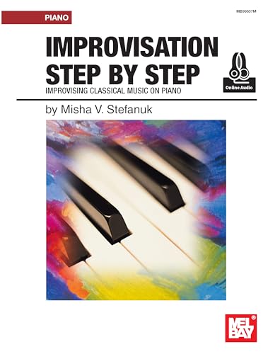 Improvisation Step by Step: Improvising Classical Music on Piano von Mel Bay Publications, Inc.